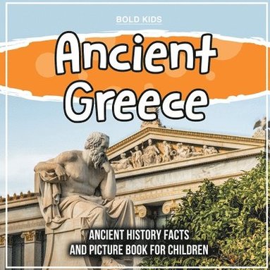 bokomslag Ancient Greece: Ancient History Facts And Picture Book For Children