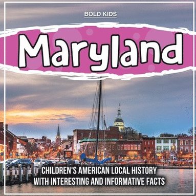 bokomslag Maryland: Children's American Local History With Interesting And Informative Facts