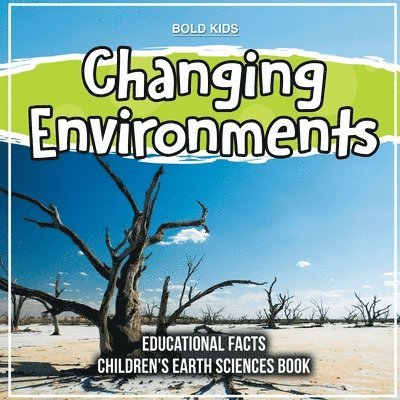 Changing Environments Educational Facts Children's Earth Sciences Book 1