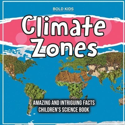 Bold Kids - Climate Zones Amazing And Intriguing Facts Children's Science Book, Häftad