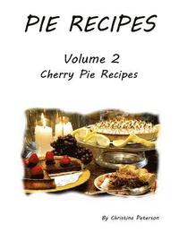 bokomslag Pie Recipes Volume 2 Cherry Pies: 19 Delicious Cherry Pies, Every title has space fot notes, Lattice top crusts