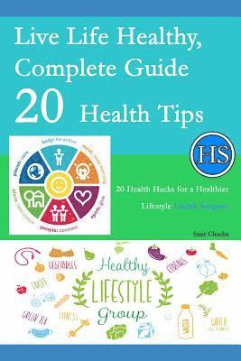 bokomslag Live Life Healthy, Complete Guide 20 Health Tips: 20 Health Hacks for a Healthier Lifestyle - Health Surgeon