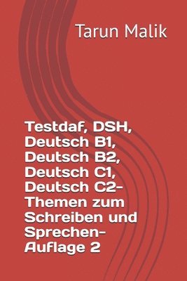 bokomslag Testdaf, DSH, Deutsch B1, Deutsch B2, Deutsch C1, Deutsch C2- Themen zum Schreiben und Sprechen- Auflage 2: German B1, German B2, German C1, German C2