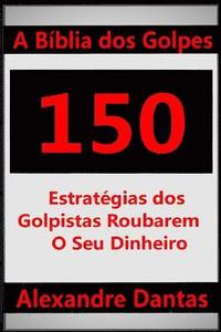 bokomslag A Bíblia dos Golpes: 150 Estratégias dos Golpistas Roubarem o Seu Dinheiro