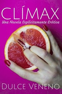 bokomslag Clímax: Una Novela Explícitamente Erótica