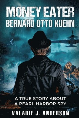 bokomslag Money Eater: Bernard Otto Kuehn: A True Story about A Pearl Harbor Spy