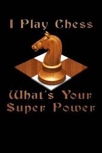 bokomslag I Play Chess What's Your Super Power: Score Book Chess Players Log Scorebook Notebook