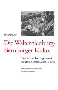 bokomslag Die Walternienburg-Bernburger Kultur: Eine Kultur der Jungsteinzeit vor etwa 3.200 bis 2.800 v. Chr.