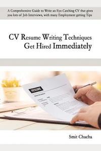 bokomslag CV Resume Writing Techniques Get Hired Immediately: A comprehensive guide to write an eye-catching CV that gives lots of job interviews, with many emp