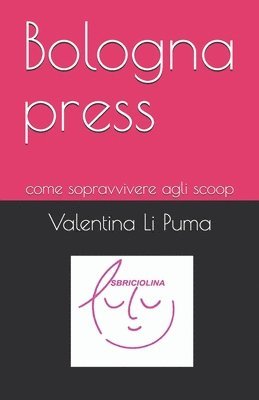 bokomslag Bologna press: come sopravvivere agli scoop
