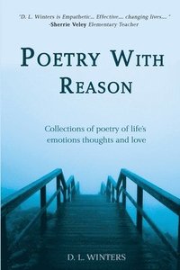 bokomslag Poetry With Reason: Collections of poetry of life's emotions thoughts and love