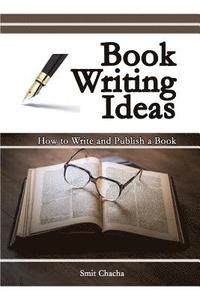 bokomslag Book Writing Ideas: How to Write and Publish a Book
