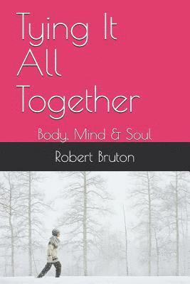 bokomslag Tying It All Together: Body, Mind   Soul