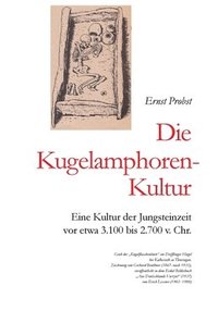 bokomslag Die Kugelamphoren-Kultur: Eine Kultur der Jungsteinzeit vor etwa 3.100 bis 2.700 v. Chr.