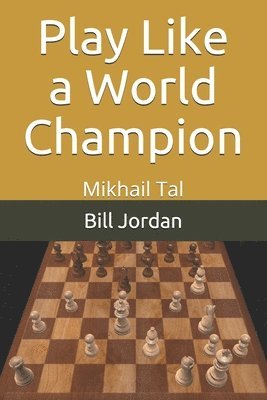 bokomslag Play Like A World Champion: Mikhail Tal