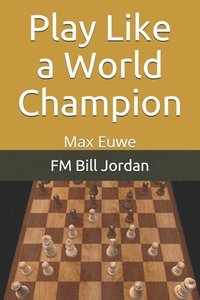 bokomslag Play Like A World Champion: Max Euwe