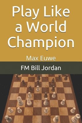 bokomslag Play Like A World Champion: Max Euwe