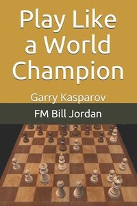 bokomslag Play Like A World Champion: Garry  Kaspa