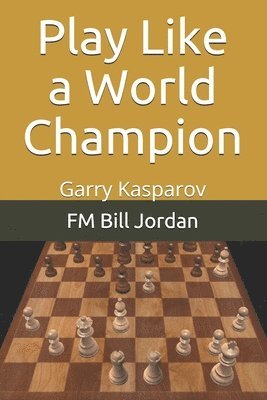 bokomslag Play Like A World Champion: Garry  Kaspa