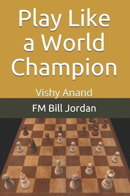 bokomslag Play Like A World Champion: Vishy Anand