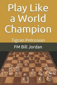 bokomslag Play Like A World Champion: Tigran Petro