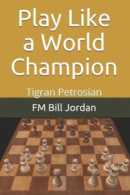 bokomslag Play Like A World Champion: Tigran Petro