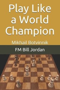 bokomslag Play Like A World Champion: Mikhail Botv