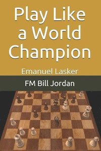 bokomslag Play Like A World Champion: Emanuel Lask
