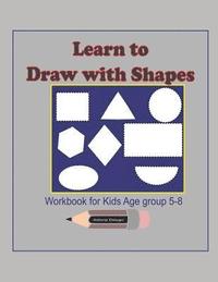 bokomslag Learn to Draw with Shapes Workbook for kids age 5-8: An excellent (8.5x11) 100 pages, Activity book to help kids to draw using Shapes, lines, patterns
