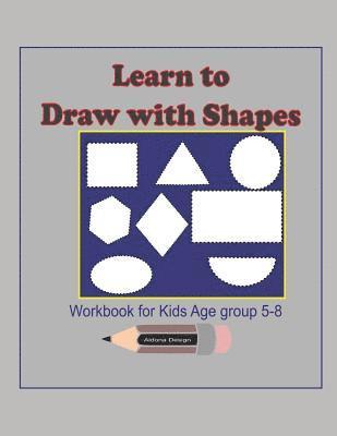 bokomslag Learn to Draw with Shapes Workbook for kids age 5-8: An excellent (8.5x11) 100 pages, Activity book to help kids to draw using Shapes, lines, patterns