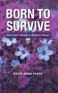 bokomslag Born To Survive: You Can't Break A Broken heart