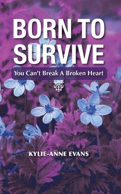 Kylie-Anne Evans - Born To Survive: You Can't Break A Broken heart, Häftad