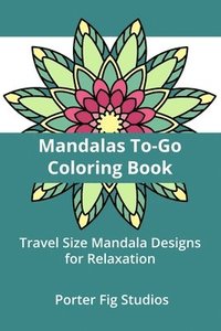 bokomslag Mandalas Coloring Book To-Go: Travel Size Mandala Designs for Relaxation