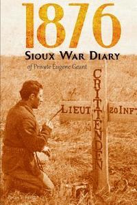 bokomslag 1876 Sioux War Diary of Private Eugene Geant (Expanded, Annotated)