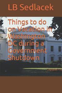 bokomslag Things to do on Vacation in Washington DC during a Government Shutdown