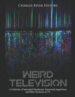 bokomslag Weird Television: A Collection of Interrupted Broadcasts, Paranormal Apparitions, and Other Mysteries on TV