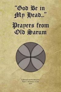 bokomslag God Be in My Head... Prayers from Old Sarum