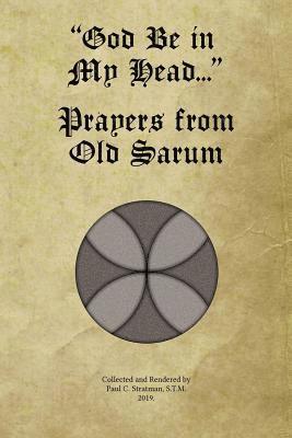 bokomslag God Be in My Head... Prayers from Old Sarum