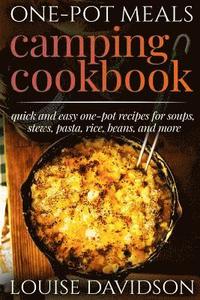bokomslag One-Pot Meals - Camping Cookbook - Easy Dutch Oven Camping Recipes: Including Camping Recipes for Breakfast, Soup, Stew, Chili, Bean, Rice, Pasta, Des