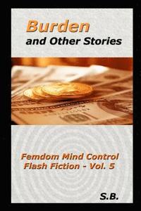 bokomslag Burden and Other Stories: Femdom Mind Control Flash Fiction - Vol. 5
