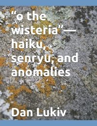 bokomslag O The Wisteria -Haiku, Senryu, And Anom