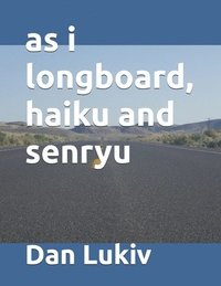 bokomslag As I Longboard, Haiku And Senryu