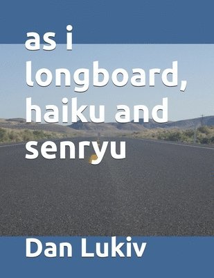 bokomslag As I Longboard, Haiku And Senryu