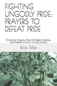 bokomslag Fighting Ungodly Pride: Prayers To Defea