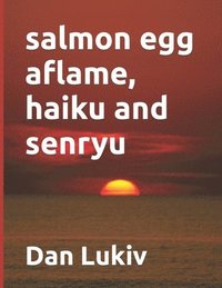 bokomslag Salmon Egg Aflame, Haiku And Senryu