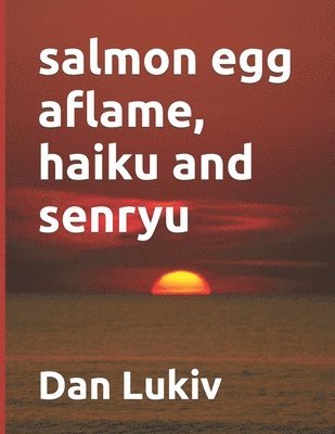 bokomslag Salmon Egg Aflame, Haiku And Senryu