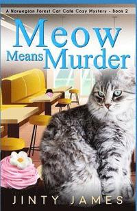bokomslag Meow Means Murder: A Norwegian Forest Cat Café Cozy Mystery - Book 2