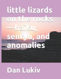 bokomslag Little Lizards On The Rocks-Haiku, Senry