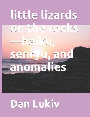 bokomslag Little Lizards On The Rocks-Haiku, Senry