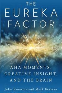 bokomslag The Eureka Factor: Aha Moments, Creative Insight, and the Brain